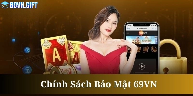 Chính sách bảo mật 69VN sử dụng thông tin đúng mục đích