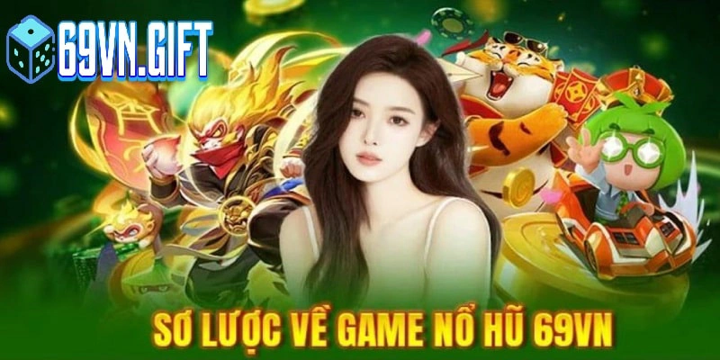 Giới thiệu về sảnh game nổ hũ 69VN 